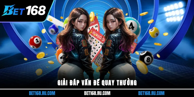 Giải đáp vấn đề quay thưởng