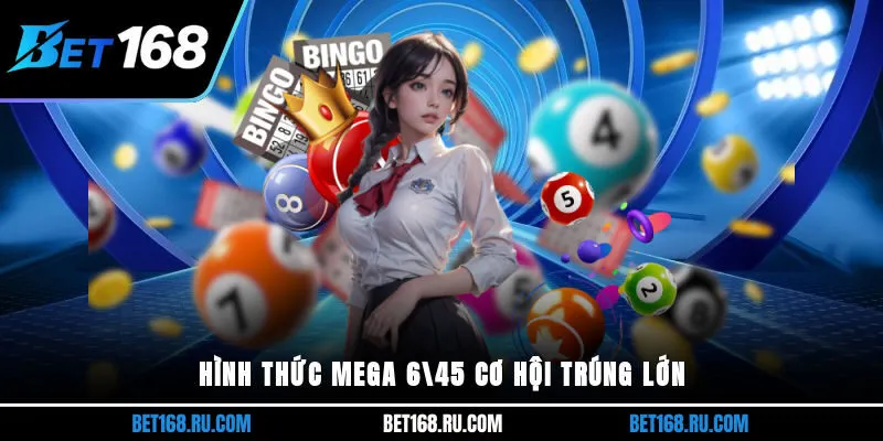 Hình thức mega 6/45 cơ hội trúng lớn