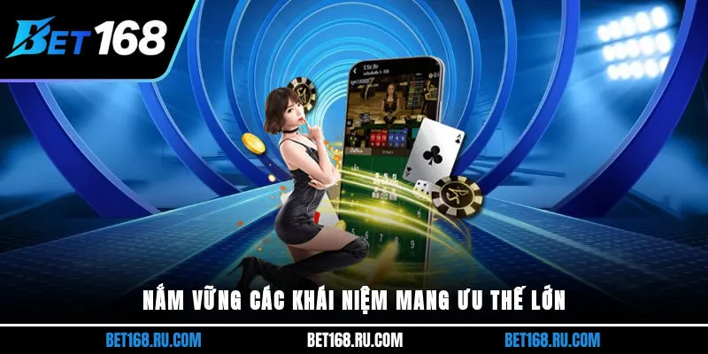 Nắm vững các khái niệm mang ưu thế lớn