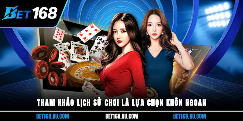 Tham khảo lịch sử chơi là lựa chọn khôn ngoan