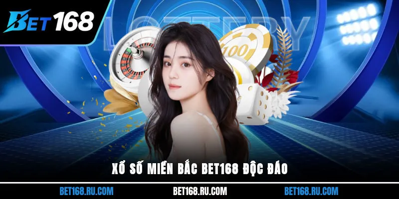 Xổ số miền Bắc Bet168 độc đáo